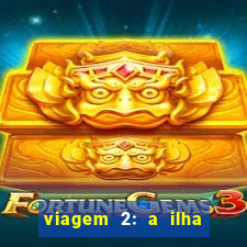 viagem 2: a ilha misteriosa filme completo dublado